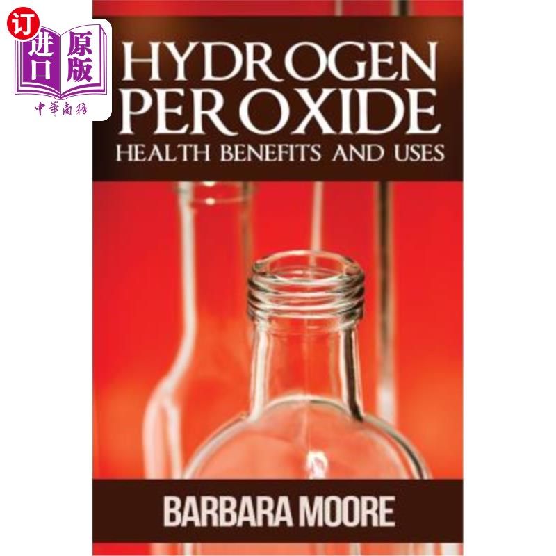 海外直订医药图书Hydrogen Peroxide Health Benefits and Uses 过氧化氢对健康的好处和用途