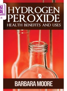 海外直订医药图书Hydrogen Peroxide Health Benefits and Uses 过氧化氢对健康的好处和用途