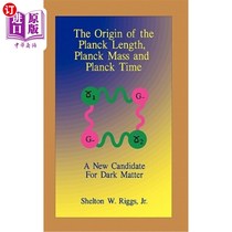 海外直订The Origin of The Planck Length, Planck Mass and Planck Time: A New Candidate Fo 普朗克长度、普朗克质量和普