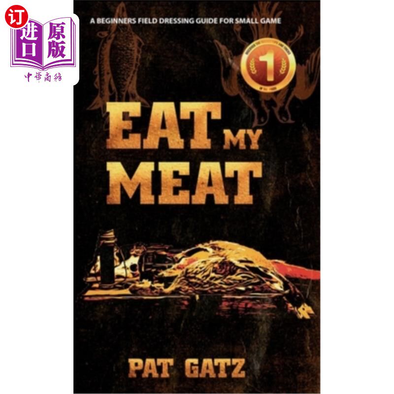 海外直订Eat My Meat: A Beginners Field Dressing Guide For Small Game 《吃我的肉:小游戏初学者野外着装指南》