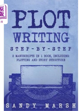 海外直订Plot Writing: Step-by-Step - 2 Manuscripts in 1 Book - Essential Plot Ideas, Plo 情节写作：一步一步——一本