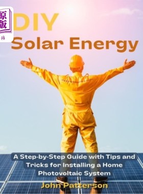 海外直订DIY Solar Energy: A Step-by-Step Guide with Tips and Tricks for Installing a Hom DIY太阳能:安装家庭光伏系统