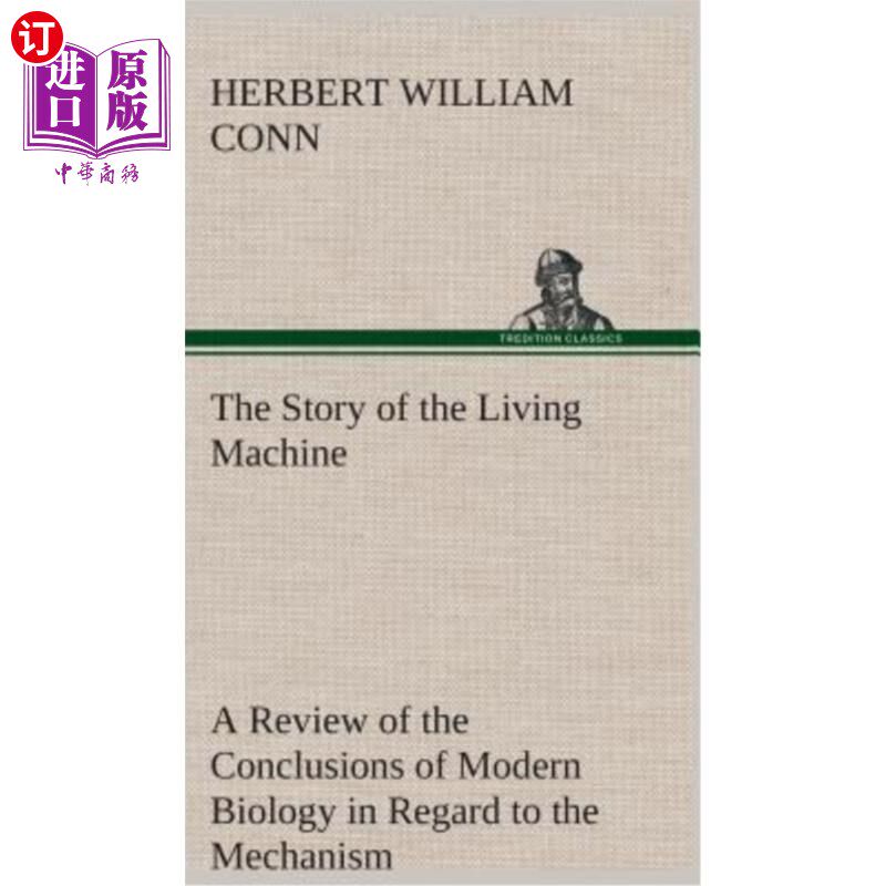 海外直订The Story of the Living Machine A Review of the Conclusions of Modern Biology in 关于控制生命活动现象的机制