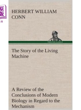 海外直订The Story of the Living Machine A Review of the Conclusions of Modern Biology in 关于控制生命活动现象的机制