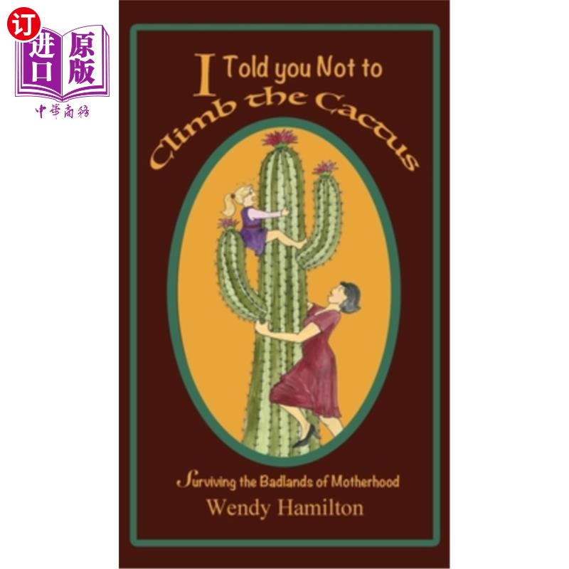 海外直订I Told You Not To Climb The Cactus: Surviving the Badlands of Motherhood