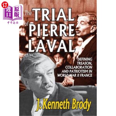 海外直订The Trial of Pierre Laval: Defining Treason, Collaboration and Patriotism in Wor 皮埃尔·拉瓦尔的审判:定义二