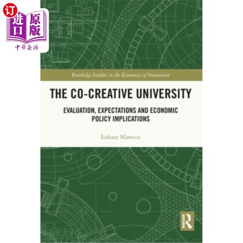海外直订The Co-Creative University: Evaluation, Expectations and Economic Policy Implica 共同创造大学:评价、期望和