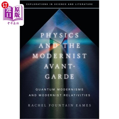 海外直订Physics and the Modernist Avant-Garde: Quantum Modernisms and Modernist Relativi 物理学与现代主义先锋派:量