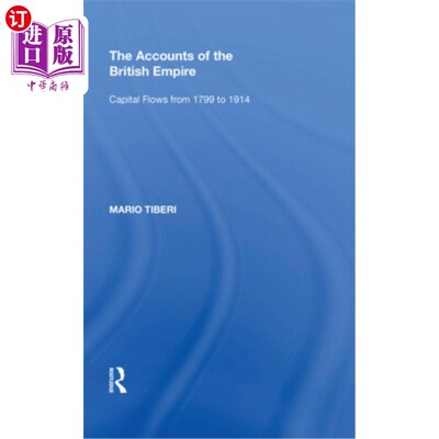 海外直订The Accounts of the British Empire: Capital Flows from 1799 to 1914 大英帝国的账目:1799年至1914年的资本流动