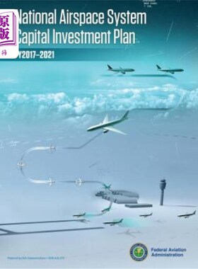 海外直订National Airspace System Capital Investment Plan: Fy 2017-2021 国家空域系统资本投资计划:2017-2021财年