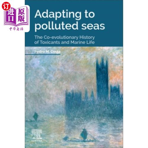 海外直订Adapting to Polluted Seas: The Co-Evolutionary History of Toxicants and Marine L 适应污染的海洋：有毒物质和