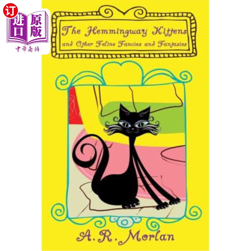 海外直订The Hemingway Kittens and Other Feline Fancies and Fantasies 海明威猫和其他猫科动物的幻想和幻想