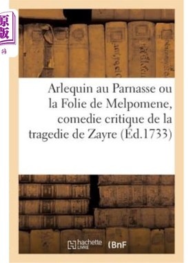 海外直订法语 Arlequin Au Parnasse Ou La Folie de Melpomene, Comedie Critique de la Tragedie d 《帕纳斯的小丑》或《