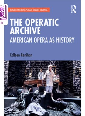 海外直订The Operatic Archive: American Opera as History 歌剧档案:美国歌剧的历史