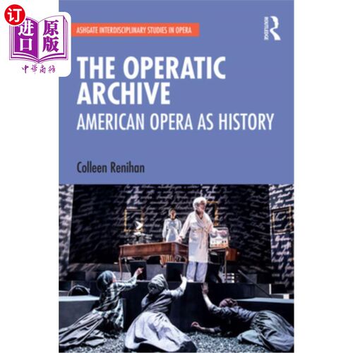 海外直订The Operatic Archive: American Opera as History 歌剧档案:美国歌剧的历史