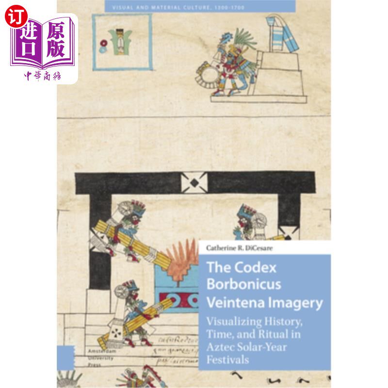 海外直订The Codex Borbonicus Veintena Imagery: Visualizing History, Time, and Ritual in  《波本尼乌斯·维蒂纳意象：