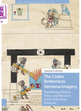海外直订The Codex Borbonicus Veintena Imagery: Visualizing History, Time, and Ritual in  《波本尼乌斯·维蒂纳意象：