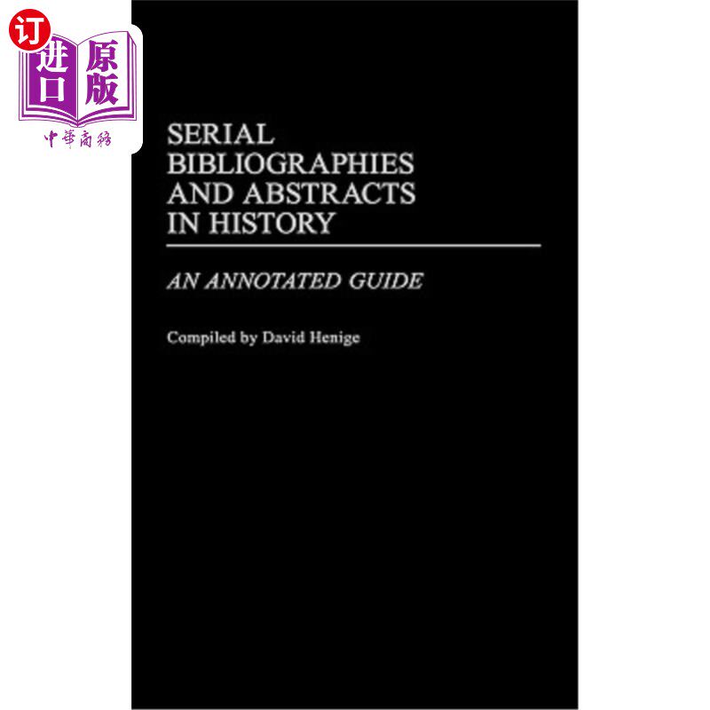 海外直订Serial Bibliographies and Abstracts in History: An Annotated Guide 历史系列书目和摘要:注释指南
