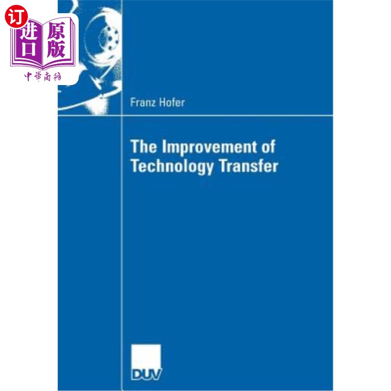 海外直订The Improvement of Technology Transfer: An Analysis of Practices Between Graz Un 技术转移的改进:格拉茨理工
