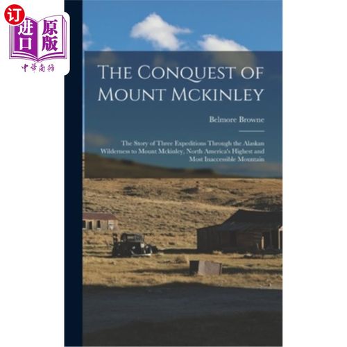 海外直订The Conquest of Mount Mckinley: The Story of Three Expeditions Through the Alask 征服麦金利山:三次探险穿越