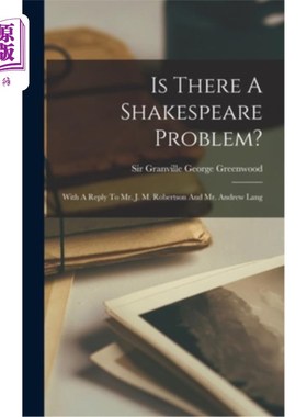 海外直订Is There A Shakespeare Problem?: With A Reply To Mr. J. M. Robertson And Mr. And 莎士比亚有问题吗?: