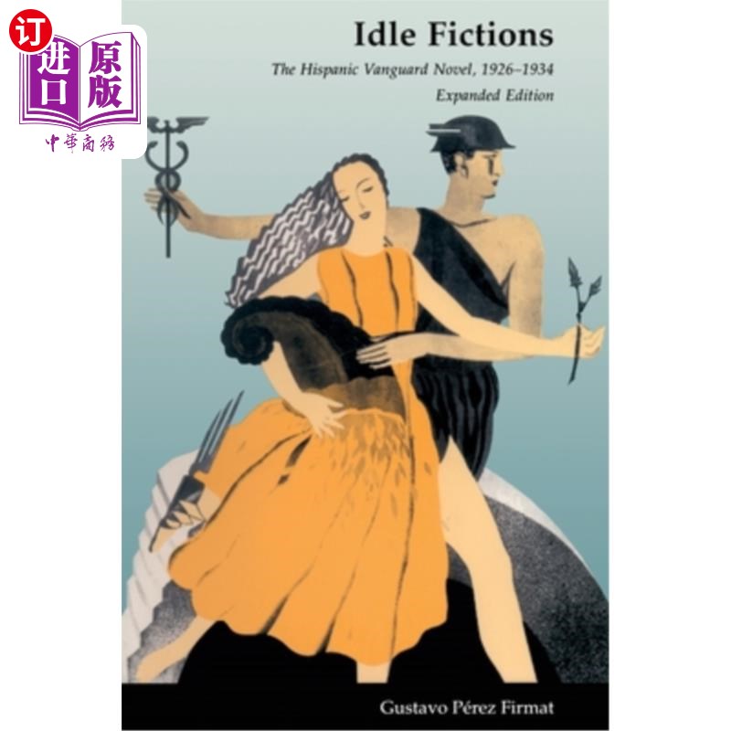 海外直订Idle Fictions: The Hispanic Vanguard Novel, 1926-1934, Expanded Edition 闲散小说:西班牙先锋小说，1926-1934