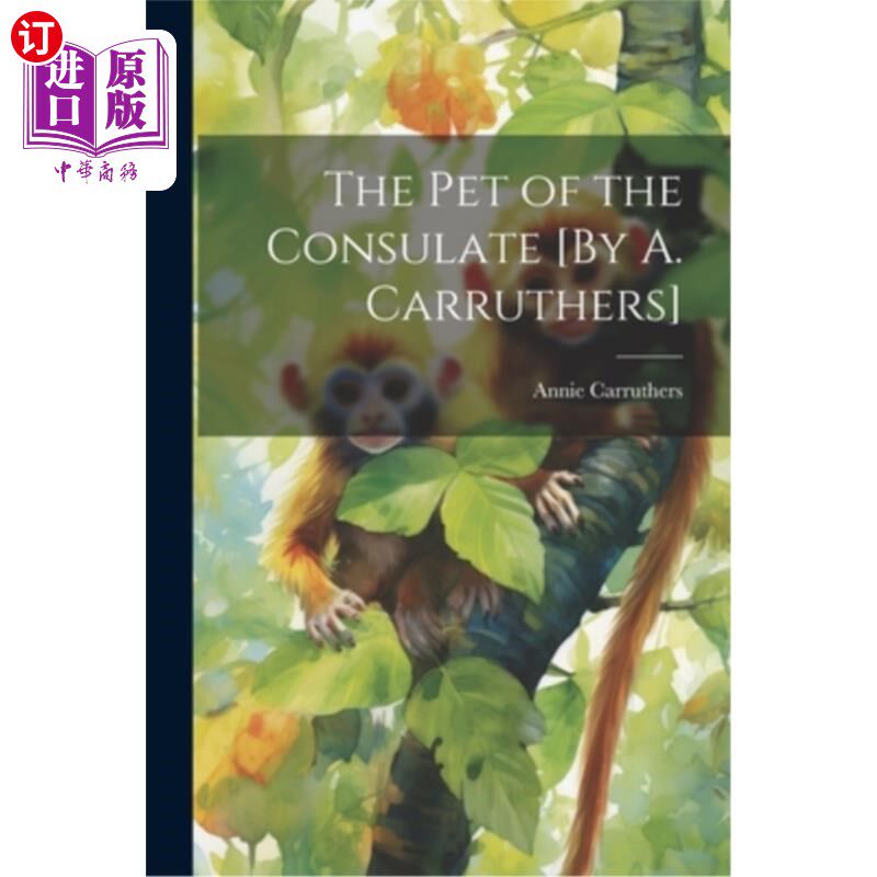 海外直订The Pet of the Consulate [By A. Carruthers] 领事馆的宠儿[A.卡拉瑟斯著]