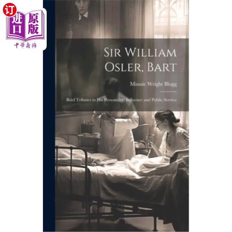 海外直订医药图书Sir William Osler, Bart: Brief Tributes to His Personality, Influence and Public 威廉·奥斯勒爵士，