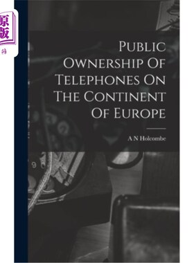 海外直订Public Ownership Of Telephones On The Continent Of Europe 欧洲大陆电话的公有制