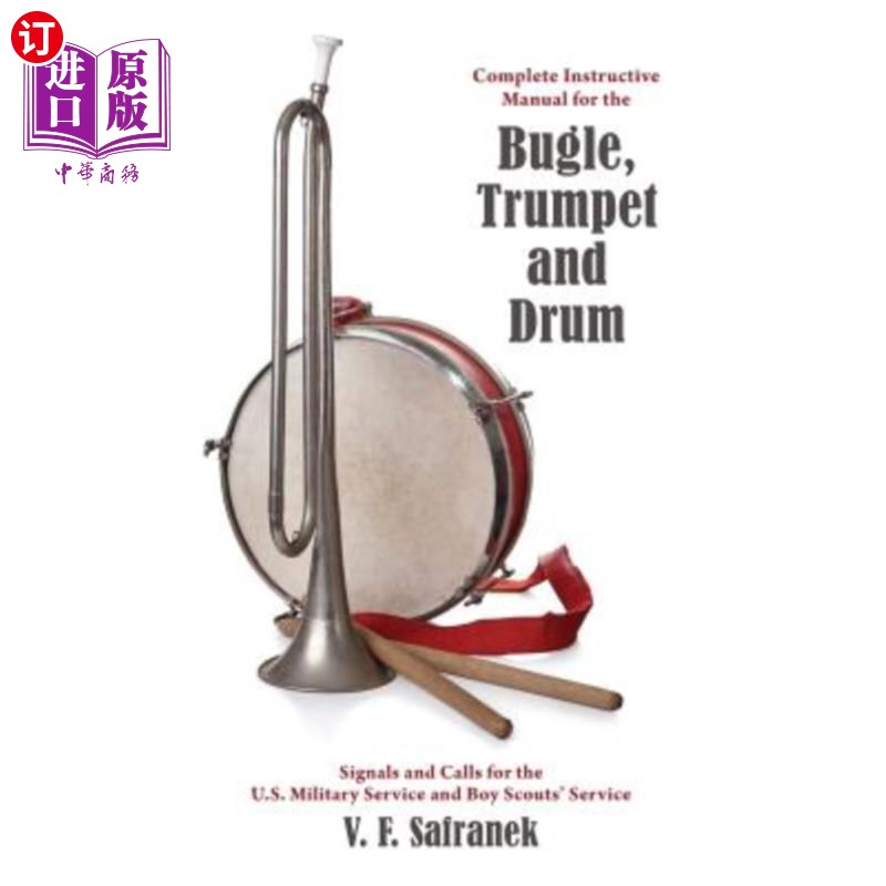 海外直订Complete Instructive Manual for the Bugle, Trumpet and Drum: Signals and Calls f 军号、小号和鼓的完整指导手