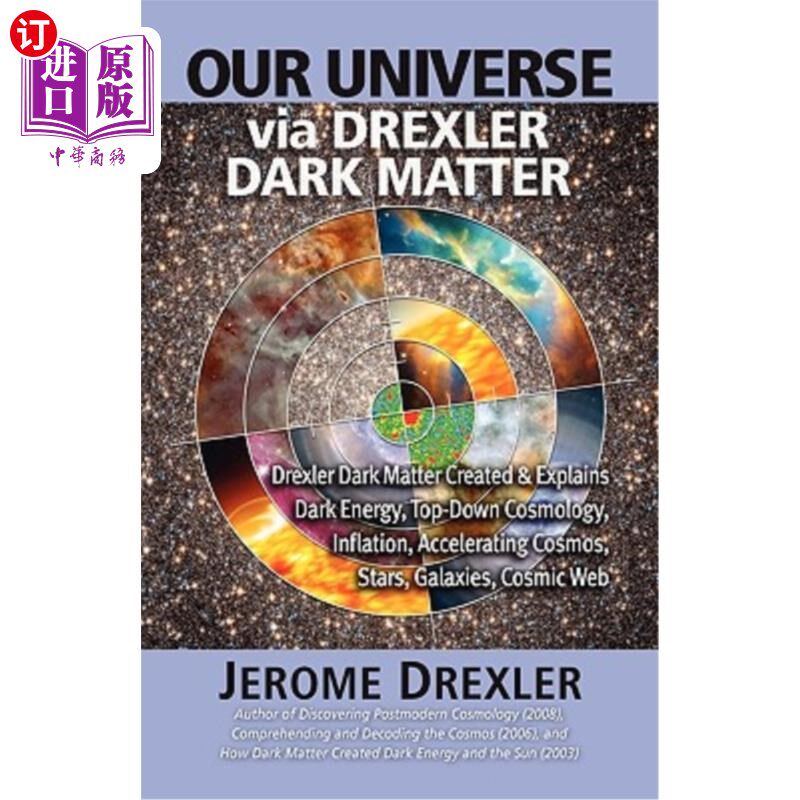 海外直订Our Universe Via Drexler Dark Matter: Drexler Dark Matter Created and Explains D 通过德雷克斯勒暗物质我们的
