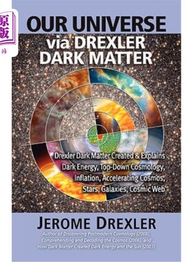 海外直订Our Universe Via Drexler Dark Matter: Drexler Dark Matter Created and Explains D 通过德雷克斯勒暗物质我们的