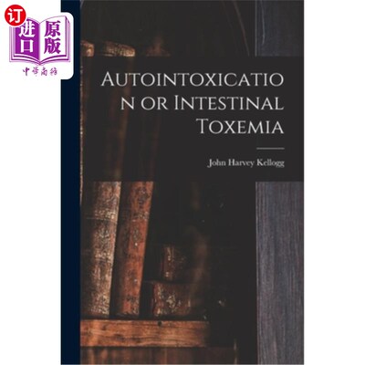 海外直订Autointoxication or Intestinal Toxemia 自体中毒或肠毒血症