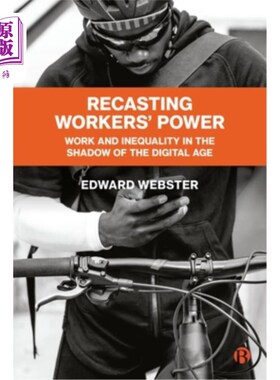 海外直订Recasting Workers' Power: Work and Inequality in the Shadow of the Digital Age 重塑工人权力:数字时代阴影下