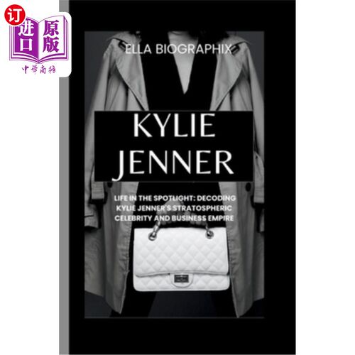 海外直订Kylie Jenner: Life in the Spotlight: Decoding Kylie Jenner's Stratospheric Celeb 凯莉·詹纳：生活在聚光灯下