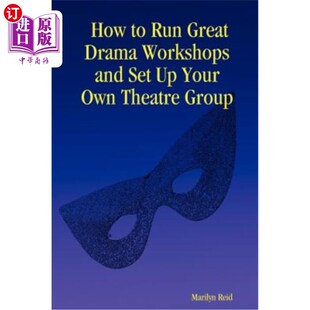 海外直订How to Run Great Drama Workshops and Set Up Your Own Theatre Group 如何举办精彩的戏剧工作坊，建立自己的剧团