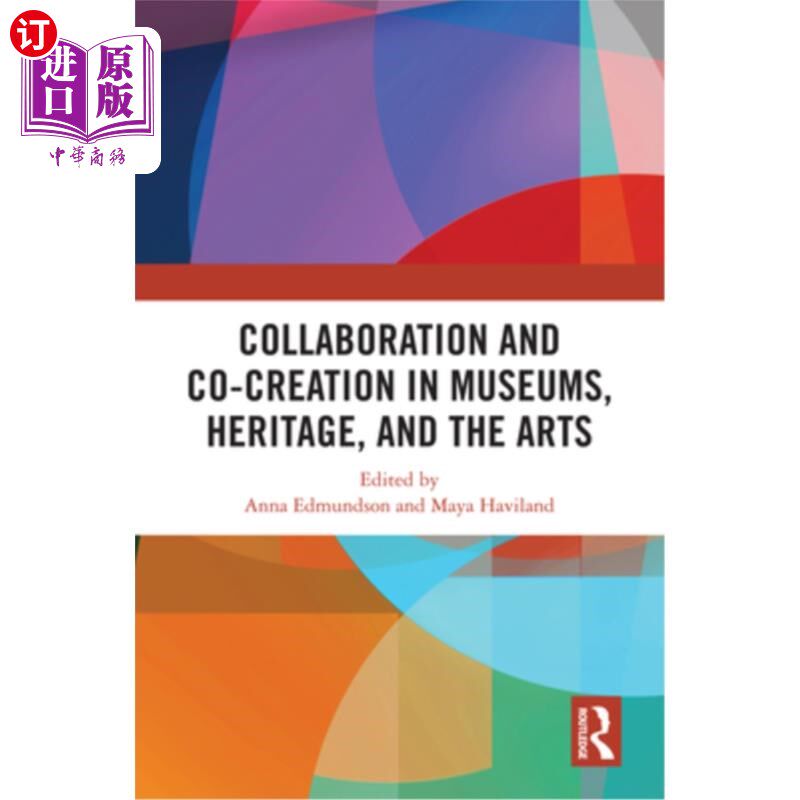 海外直订Collaboration and Co-Creation in Museums, Heritage, and the Arts 博物馆、遗产和艺术中的合作与共同创造