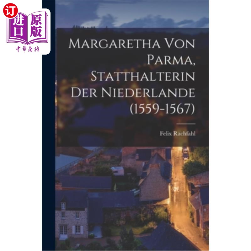 海外直订Margaretha Von Parma, Statthalterin Der Niederlande (1559-1567) 马犸格丽特是荷兰总督(1559—1567)