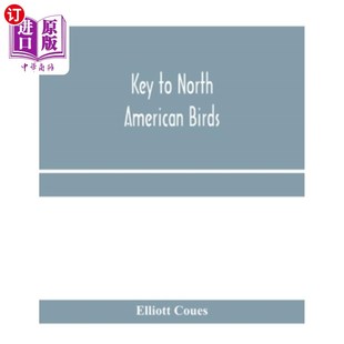 海外直订Key to North American birds. Containing a concise account of every species of li 北美鸟类的钥匙。包括目前已