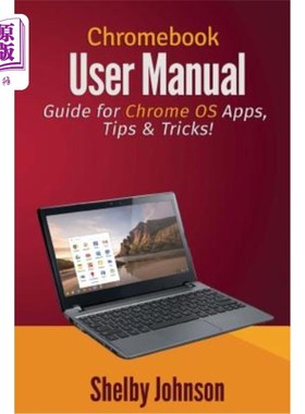 海外直订Chromebook User Manual: Guide for Chrome OS Apps, Tips & Tricks! chromebook用户手册：chrome操作系统应用指南