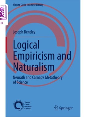 海外直订Logical Empiricism and Naturalism: Neurath and Carnap's Metatheory of Science 逻辑经验主义与自然主义:纽赖特