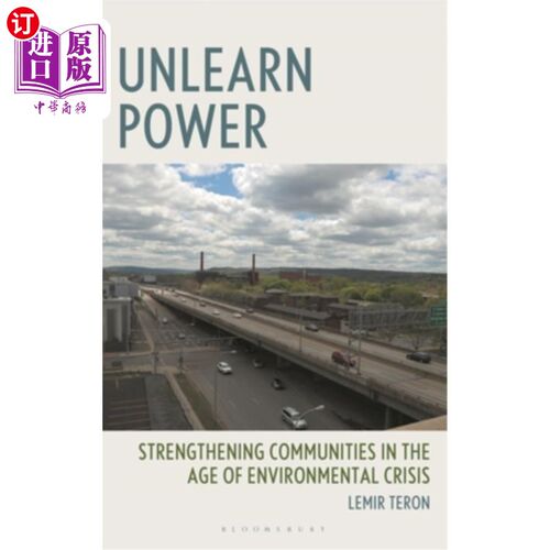 海外直订Unlearn Power: Strengthening Communities in the Age of Environmental Crisis 忘却权力：在环境危机时代加强社