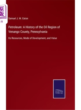 海外直订Petroleum: A History of the Oil Region of Venango County, Pennsylvania: Its Reso 石油:宾夕法尼亚州韦南戈县