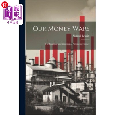 海外直订Our Money Wars: The Example and Warning of American Finance 我们的货币战争：美国金融的例子与警告