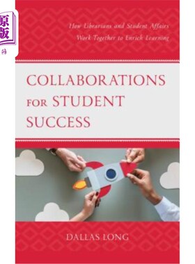 海外直订Collaborations for Student Success: How Librarians and Student Affairs Work Toge 协作促进学生成功:图书馆员