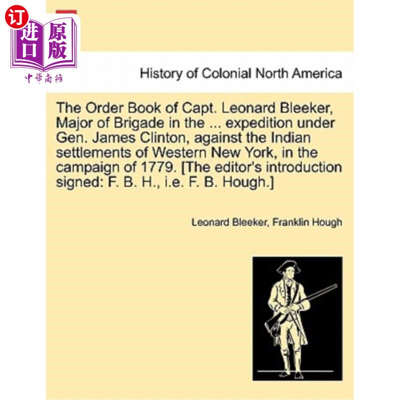 海外直订The Order Book of Capt. Leonard Bleeker, Major of Brigade in the ... Expedition  莱昂纳德·布雷克上尉的命令