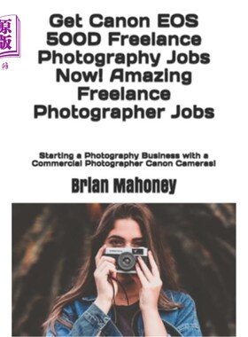 海外直订Get Canon EOS 500D Freelance Photography Jobs Now! Amazing Freelance Photographe 现在就获得佳能EOS
