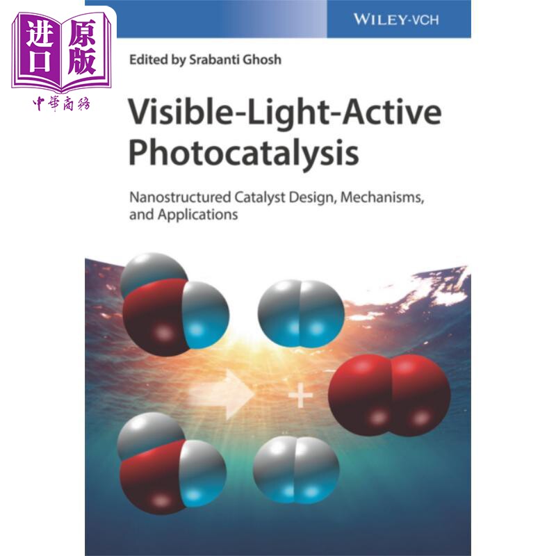 现货 可见光活性光催化 纳米结构催化剂设计 机制与应用 Visible Light 英文原版 Srabanti Ghosh 中商原