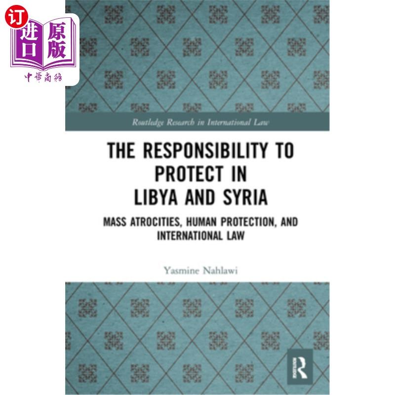 海外直订The Responsibility to Protect in Libya and Syria: Mass Atrocities, Human Protect 利比亚和叙利亚的保护责任:
