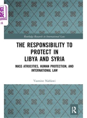 海外直订The Responsibility to Protect in Libya and Syria: Mass Atrocities, Human Protect 利比亚和叙利亚的保护责任: